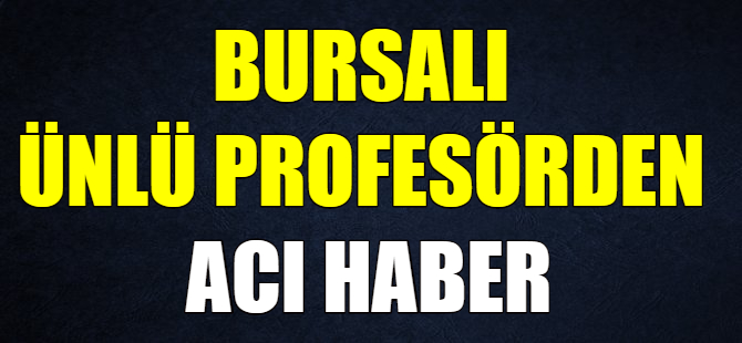Ünlü profesörden acı haber