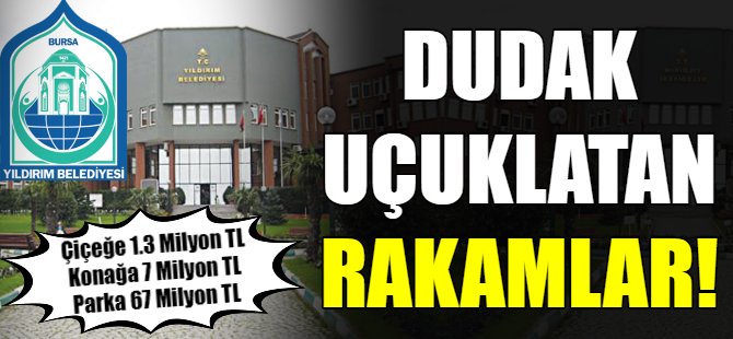 Yıldırım'da dudak uçuklatan harcamalar!