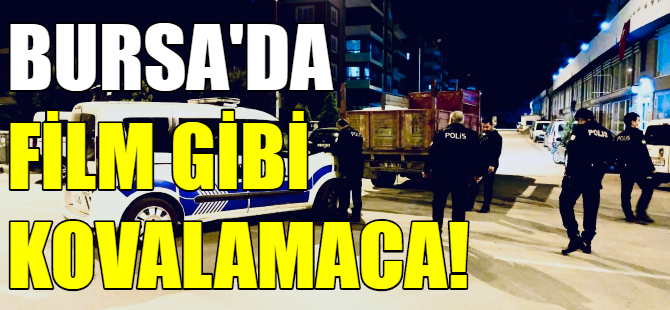 Bursa'da film gibi kovalamaca
