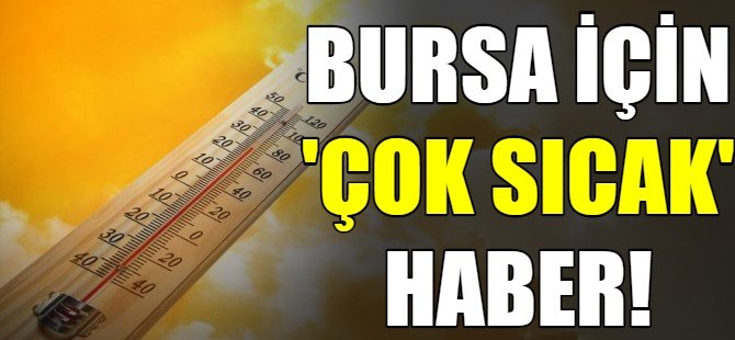 Bursa için sıcak uyarı!