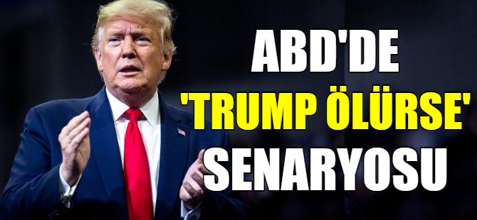 ABD’de 'Trump ölürse' senaryosu