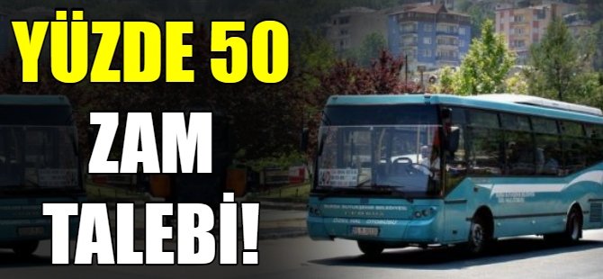 Dolmuş ve otobüslere yüzde 50 zam talebi!