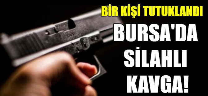 Bursa'da silahlı kavga