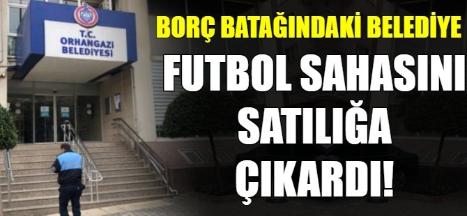 Belediye futbol sahasını satışa çıkardı