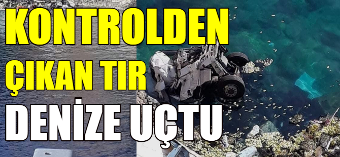 TIR denize uçtu