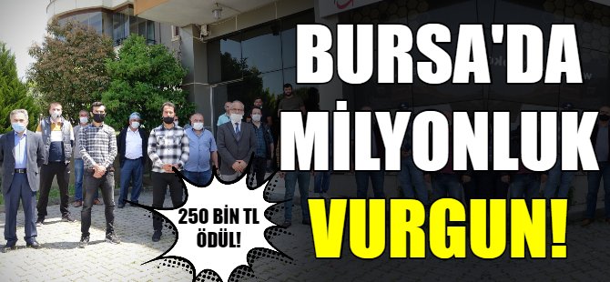Bursa'da milyonluk vurgun!
