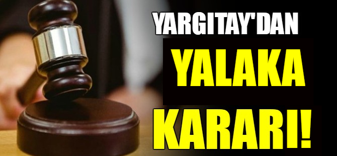 Yargıtay'dan 'Yalaka' kararı!