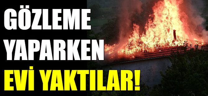 Gözleme yaparken evi yaktılar!
