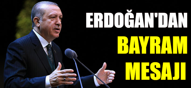 Erdoğan'dan bayram mesajı