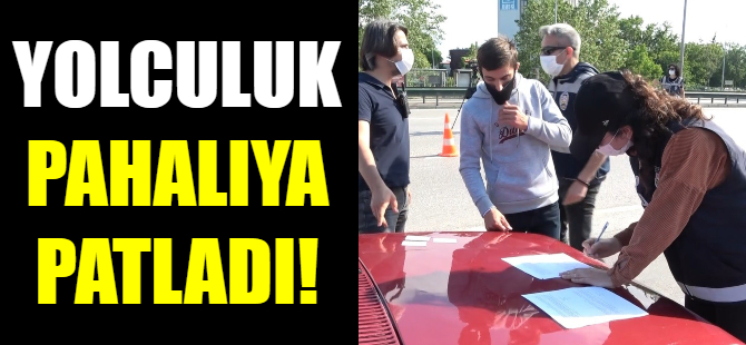 Yolculuk pahalıya patladı!