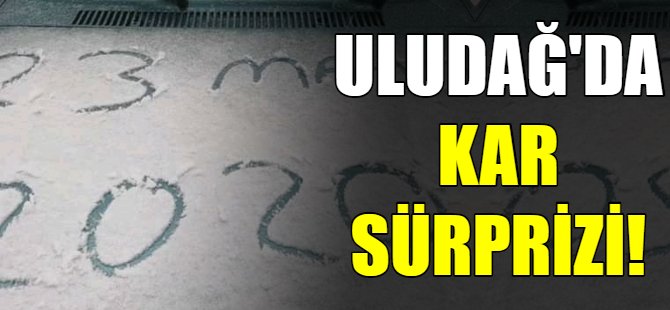 Uludağ'da kar sürprizi!