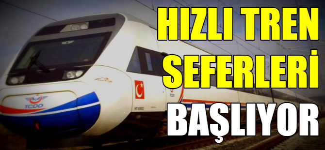 Hızlı tren seferleri başlıyor