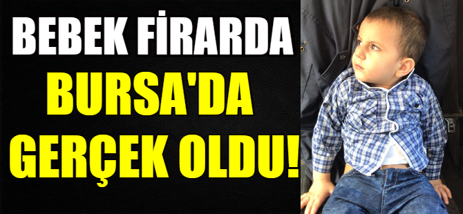 Bursa'da bebek firarda...