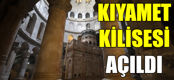 Kıyamet Kilisesi açıldı