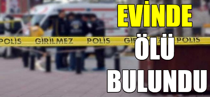 Yaşlı adam evinde ölü bulundu