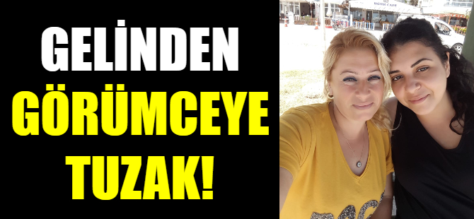 Gelinden görümcesine tuzak!