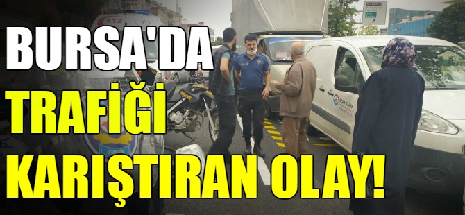Bursa'da trafiği kilitleyen olay!