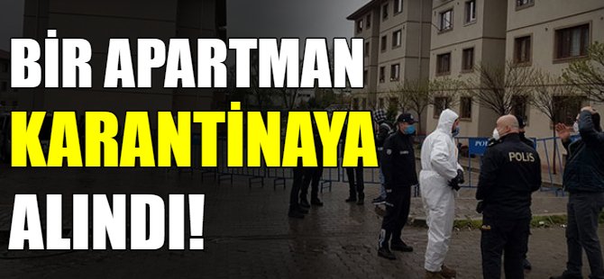 Bir apartman karantinaya alındı