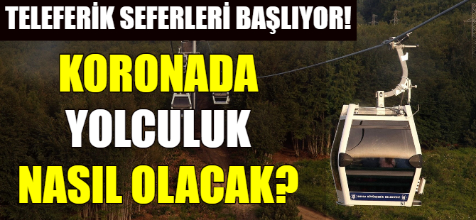 Teleferik seferleri başlıyor