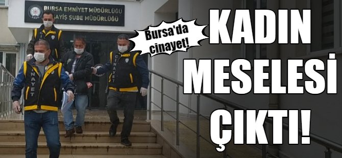 Bursa'daki cinayet aydınlatıdı!