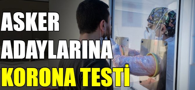 Asker adaylarına korona testi