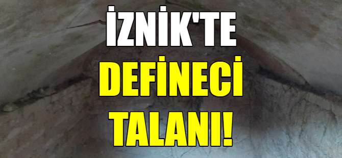 İznik'te defineci talanı!