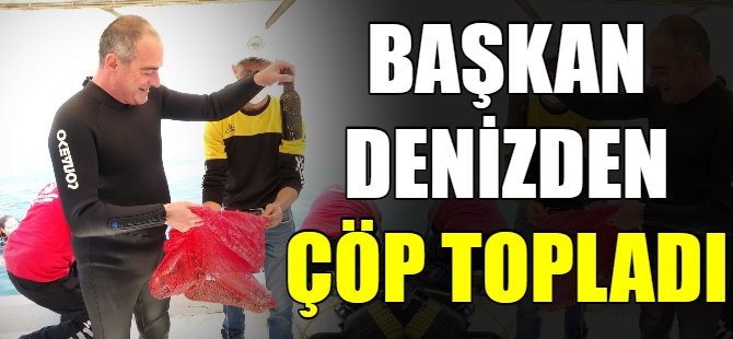 Başkan denizden çöp topladı