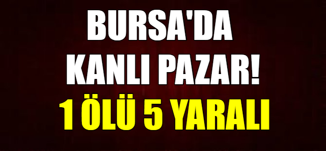 Bursa'da kanlı Pazar