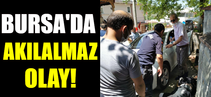 Bursa'da akılalmaz olay!