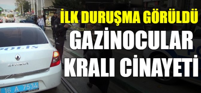 Gazinocular kralı cinayetinde ilk duruşma