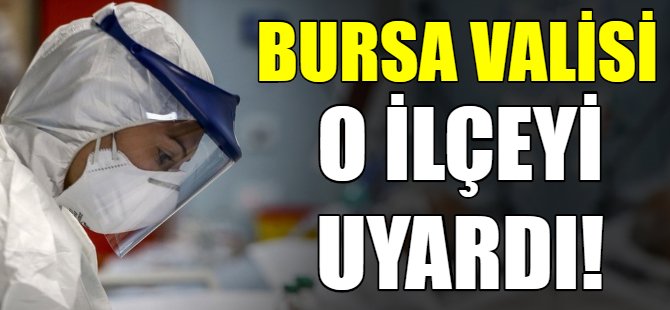 Bursa Valisi o ilçeye dikkat çekti!