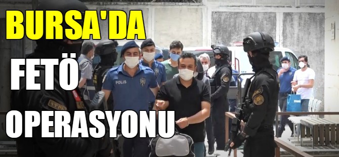 Bursa'da FETÖ operasyonu