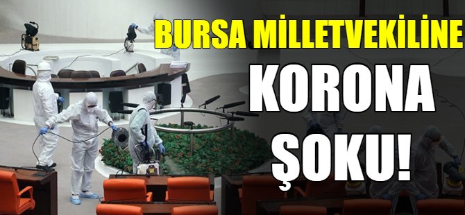 Bursa Milletvekiline korona şoku!