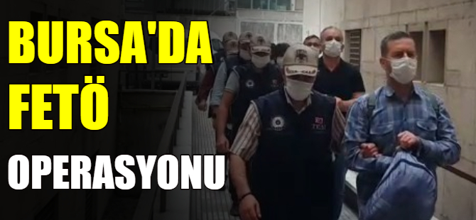 Bursa'da FETÖ operasyonu