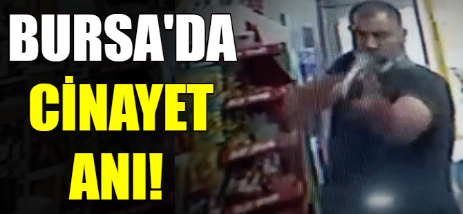 Bursa'da cinayet anı!
