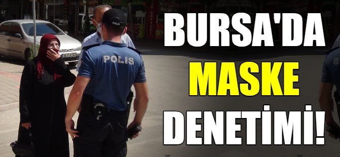 Bursa'da maske denetimleri başladı