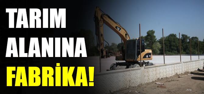Tarım alanına fabrika!