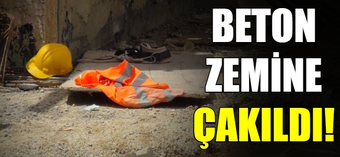 Beton zemine çakıldı