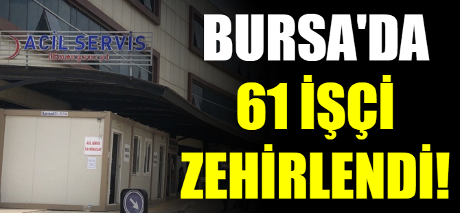 Bursa'da işçiler zehirlendi!