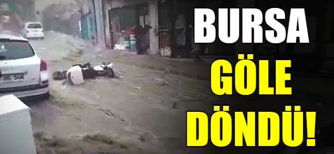 Bursa göle döndü!
