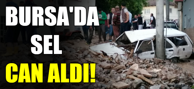 Bursa'da sel can aldı!