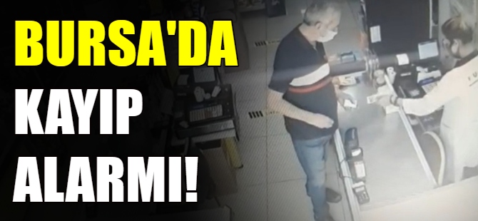 Bursa'da kayıp alarmı!