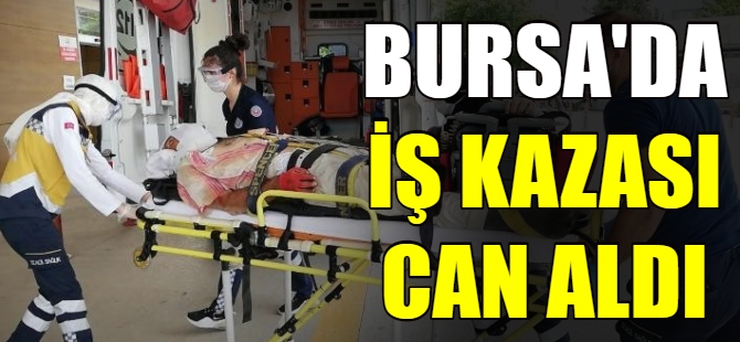 Bursa'da iş kazası!