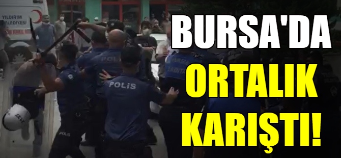Bursa'da ortalık karıştı!