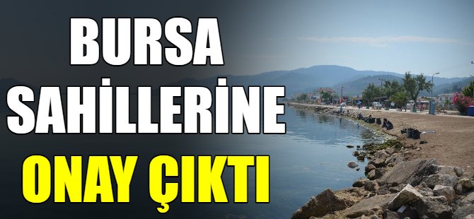 Bursa sahillerine onay çıktı!