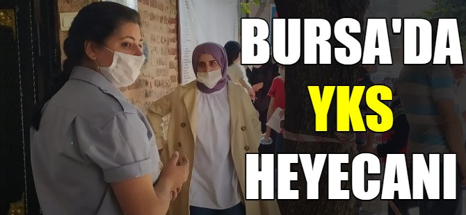 Bursa'da YKS Sınavı heyecanı