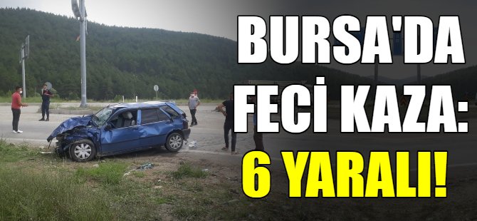 Bursa'da feci kaza: 6 yaralı