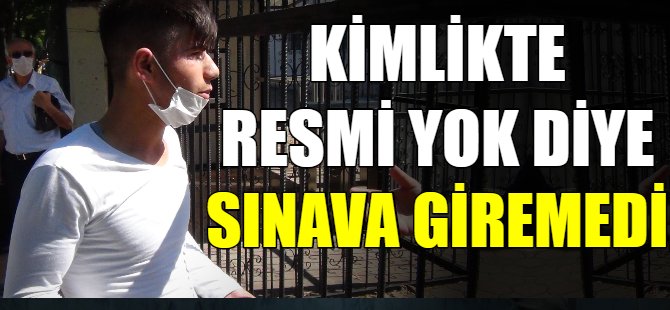 Kimlikte resmi yok diye sınava giremedi