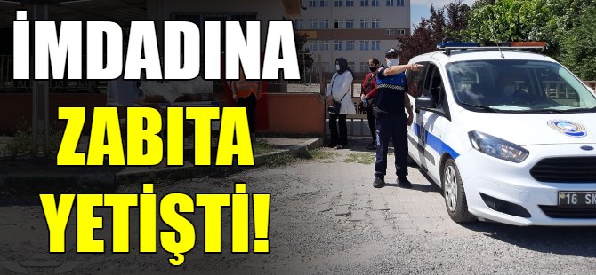 İmdadına zabıta yetişti