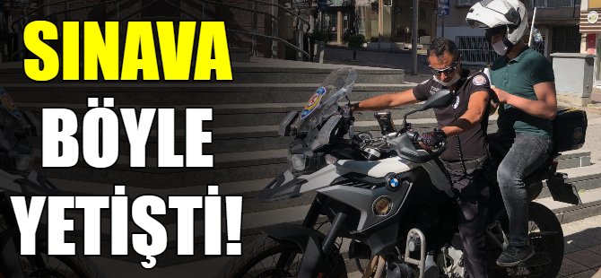 Sınava böyle yetişti